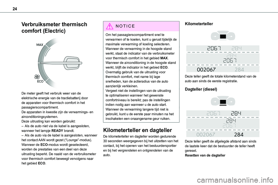 TOYOTA PROACE VERSO EV 2024 Instructieboekje (in Dutch) 24
Verbruiksmeter thermisch
comfort (Electric)
De meter geeft het verbruik weer van de elektrische energie van de tractiebatterij door de apparaten voor thermisch comfort in het passagierscomparti TOYOTA PROACE VERSO EV 2024 Instructieboekje (in Dutch) 24
Verbruiksmeter thermisch
comfort (Electric)
De meter geeft het verbruik weer van de elektrische energie van de tractiebatterij door de apparaten voor thermisch comfort in het passagierscomparti
