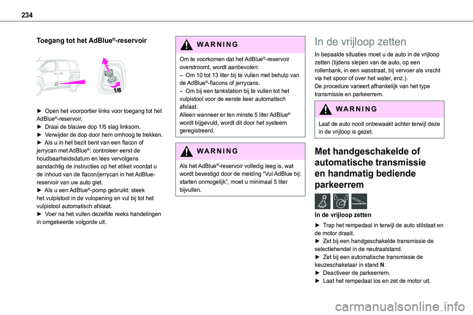 TOYOTA PROACE VERSO EV 2024 Instructieboekje (in Dutch) 234
Toegang tot het AdBlue®-reservoir
► Open het voorportier links voor toegang tot het AdBlue®-reservoir.► Draai de blauwe dop 1/6 slag linksom.► Verwijder de dop door hem omhoog te trekke TOYOTA PROACE VERSO EV 2024 Instructieboekje (in Dutch) 234
Toegang tot het AdBlue®-reservoir
► Open het voorportier links voor toegang tot het AdBlue®-reservoir.► Draai de blauwe dop 1/6 slag linksom.► Verwijder de dop door hem omhoog te trekke