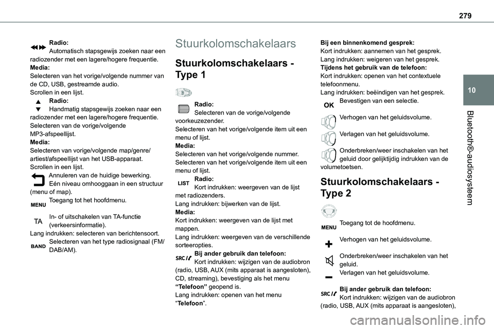 TOYOTA PROACE VERSO EV 2024  Instructieboekje (in Dutch) 279
Bluetooth®-audiosysteem
10
Radio:Automatisch stapsgewijs zoeken naar een radiozender met een lagere/hogere frequentie.Media:Selecteren van het vorige/volgende nummer van de CD, USB, gestreamde au