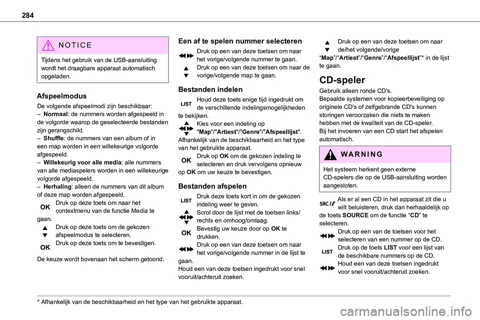 TOYOTA PROACE VERSO EV 2024  Instructieboekje (in Dutch) 284
NOTIC E
Tijdens het gebruik van de USB-aansluiting wordt het draagbare apparaat automatisch opgeladen.
Afspeelmodus
De volgende afspeelmodi zijn beschikbaar:
– Normaal: de nummers worden afgespe