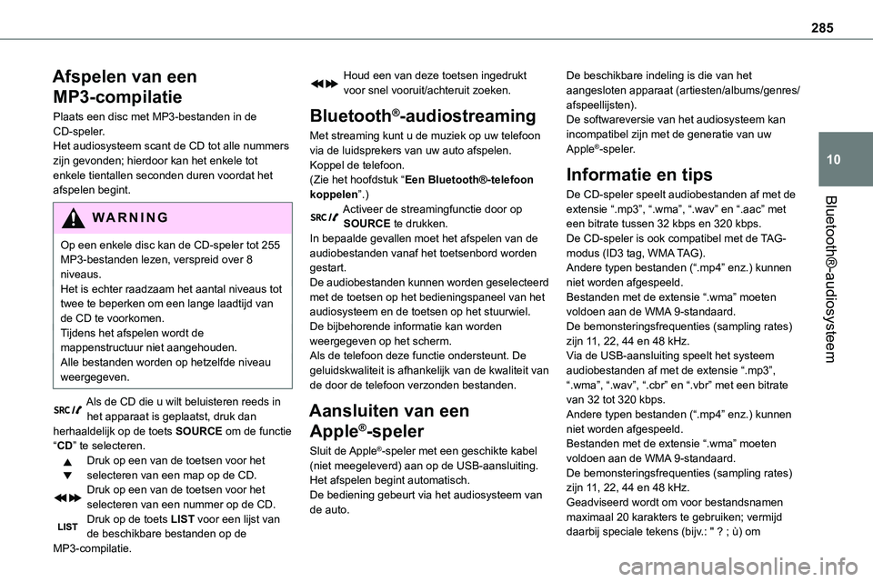 TOYOTA PROACE VERSO EV 2024  Instructieboekje (in Dutch) 285
Bluetooth®-audiosysteem
10
Afspelen van een 
MP3-compilatie
Plaats een disc met MP3-bestanden in de CD-speler.Het audiosysteem scant de CD tot alle nummers zijn gevonden; hierdoor kan het enkele 