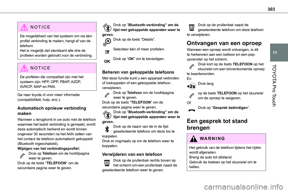 TOYOTA PROACE VERSO EV 2024 Instructieboekje (in Dutch) 303
TOYOTA Pro Touch
11
NOTIC E
De mogelijkheid van het systeem om via één profiel verbinding te maken, hangt af van de telefoon.Het is mogelijk dat standaard alle drie de profielen worden gebruikt TOYOTA PROACE VERSO EV 2024 Instructieboekje (in Dutch) 303
TOYOTA Pro Touch
11
NOTIC E
De mogelijkheid van het systeem om via één profiel verbinding te maken, hangt af van de telefoon.Het is mogelijk dat standaard alle drie de profielen worden gebruikt