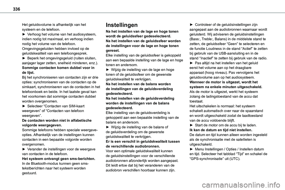 TOYOTA PROACE VERSO EV 2024 Instructieboekje (in Dutch) 336
Het geluidsvolume is afhankelijk van het systeem en de telefoon.► Verhoog het volume van het audiosysteem, indien nodig tot maximaal, en verhoog indien nodig het volume van de telefoon.Omgevings TOYOTA PROACE VERSO EV 2024 Instructieboekje (in Dutch) 336
Het geluidsvolume is afhankelijk van het systeem en de telefoon.► Verhoog het volume van het audiosysteem, indien nodig tot maximaal, en verhoog indien nodig het volume van de telefoon.Omgevings