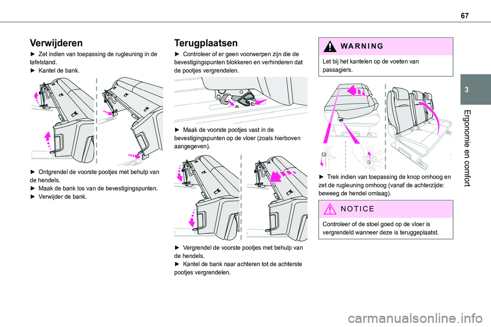 TOYOTA PROACE VERSO EV 2024  Instructieboekje (in Dutch) 67
Ergonomie en comfort
3
Verwijderen
► Zet indien van toepassing de rugleuning in de tafelstand.► Kantel de bank. 
 
► Ontgrendel de voorste pootjes met behulp van de hendels.► Maak de bank l