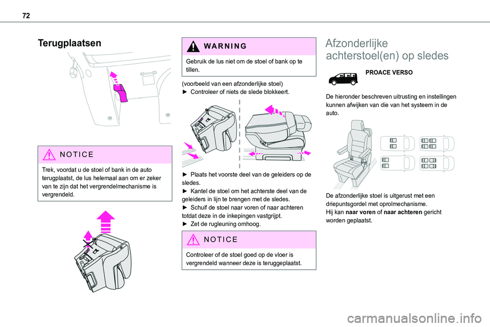 TOYOTA PROACE VERSO EV 2024  Instructieboekje (in Dutch) 72
Terugplaatsen 
 
NOTIC E
Trek, voordat u de stoel of bank in de auto terugplaatst, de lus helemaal aan om er zeker van te zijn dat het vergrendelmechanisme is vergrendeld.
 
 
WARNI NG
Gebruik de l