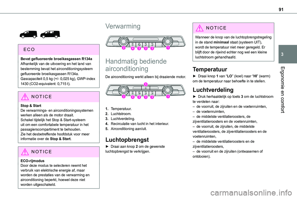 TOYOTA PROACE VERSO EV 2024 Instructieboekje (in Dutch) 91
Ergonomie en comfort
3
Bevat gefluoreerde broeikasgassen R134aAfhankelijk van de uitvoering en het land van bestemming bevat het airconditioningsysteem gefluoreerde broeikasgassen R134a.Gascapa TOYOTA PROACE VERSO EV 2024 Instructieboekje (in Dutch) 91
Ergonomie en comfort
3
Bevat gefluoreerde broeikasgassen R134aAfhankelijk van de uitvoering en het land van bestemming bevat het airconditioningsysteem gefluoreerde broeikasgassen R134a.Gascapa