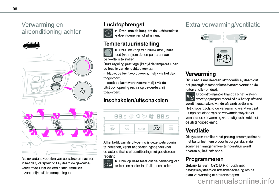 TOYOTA PROACE VERSO EV 2024 Instructieboekje (in Dutch) 96
Verwarming en
airconditioning achter
Als uw auto is voorzien van een airco-unit achter in het dak, verspreidt dit systeem de gekoelde/verwarmde lucht via een distributierail en afzonderlijke TOYOTA PROACE VERSO EV 2024 Instructieboekje (in Dutch) 96
Verwarming en
airconditioning achter
Als uw auto is voorzien van een airco-unit achter in het dak, verspreidt dit systeem de gekoelde/verwarmde lucht via een distributierail en afzonderlijke