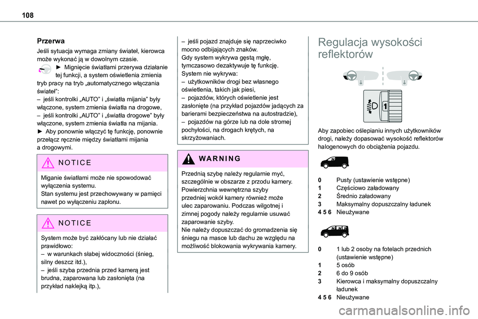 TOYOTA PROACE VERSO EV 2024 Instrukcja obsługi (in Polish) 108
Przerwa
Jeśli sytuacja wymaga zmiany świateł, kierowca może wykonać ją w dowolnym czasie.► Mignięcie światłami przerywa działanie tej funkcji, a system oświetlenia zmienia tryb pracy TOYOTA PROACE VERSO EV 2024 Instrukcja obsługi (in Polish) 108
Przerwa
Jeśli sytuacja wymaga zmiany świateł, kierowca może wykonać ją w dowolnym czasie.► Mignięcie światłami przerywa działanie tej funkcji, a system oświetlenia zmienia tryb pracy
