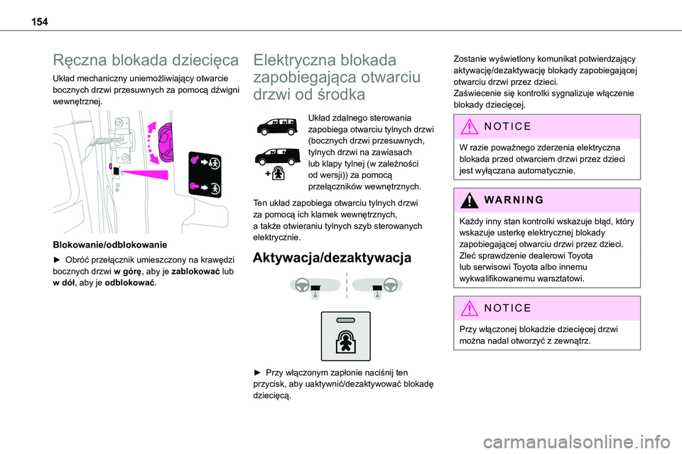 TOYOTA PROACE VERSO EV 2024 Instrukcja obsługi (in Polish) 154
Ręczna blokada dziecięca
Układ mechaniczny uniemożliwiający otwarcie bocznych drzwi przesuwnych za pomocą dźwigni wewnętrznej.
Blokowanie/odblokowanie
► Obróć przełącznik umieszcz TOYOTA PROACE VERSO EV 2024 Instrukcja obsługi (in Polish) 154
Ręczna blokada dziecięca
Układ mechaniczny uniemożliwiający otwarcie bocznych drzwi przesuwnych za pomocą dźwigni wewnętrznej.
Blokowanie/odblokowanie
► Obróć przełącznik umieszcz