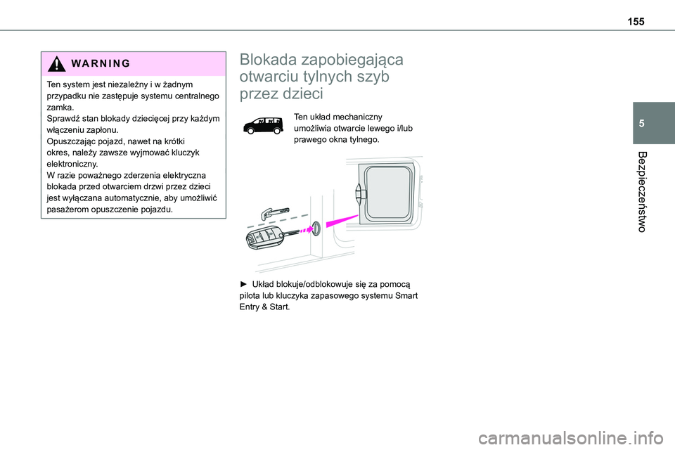 TOYOTA PROACE VERSO EV 2024  Instrukcja obsługi (in Polish) 155
Bezpieczeństwo
5
WARNI NG
Ten system jest niezależny i w żadnym przypadku nie zastępuje systemu centralnego zamka.Sprawdź stan blokady dziecięcej przy każdym włączeniu zapłonu.Opuszczaj