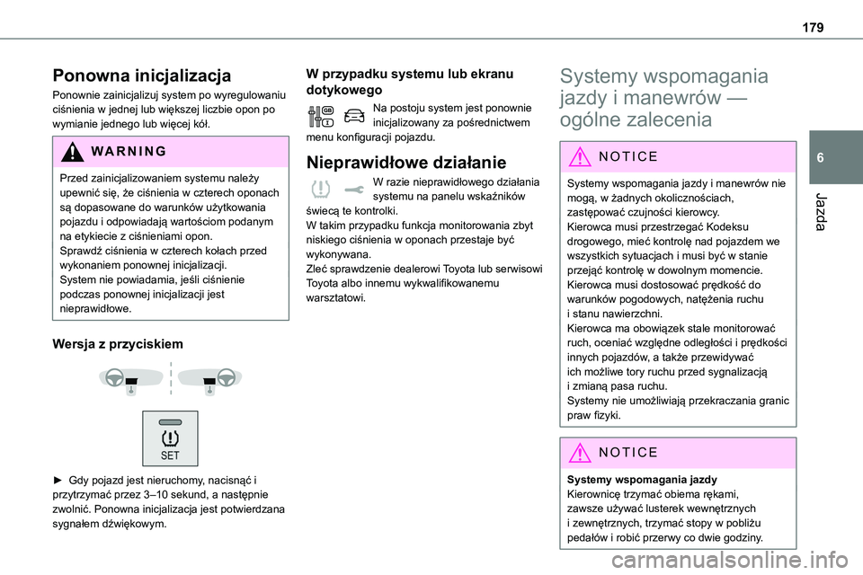 TOYOTA PROACE VERSO EV 2024 Instrukcja obsługi (in Polish) 179
Jazda
6
Ponowna inicjalizacja
Ponownie zainicjalizuj system po wyregulowaniu ciśnienia w jednej lub większej liczbie opon po wymianie jednego lub więcej kół.
WARNI NG
Przed zainicjalizowaniem TOYOTA PROACE VERSO EV 2024 Instrukcja obsługi (in Polish) 179
Jazda
6
Ponowna inicjalizacja
Ponownie zainicjalizuj system po wyregulowaniu ciśnienia w jednej lub większej liczbie opon po wymianie jednego lub więcej kół.
WARNI NG
Przed zainicjalizowaniem