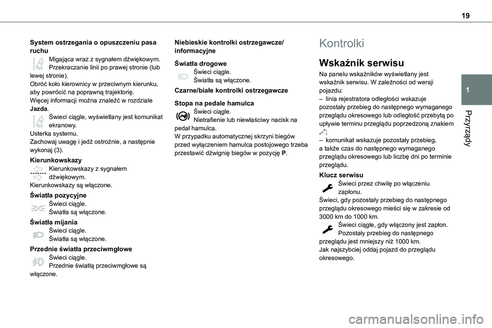TOYOTA PROACE VERSO EV 2024 Instrukcja obsługi (in Polish) 19
Przyrządy
1
System ostrzegania o opuszczeniu pasa ruchuMigająca wraz z sygnałem dźwiękowym.Przekraczanie linii po prawej stronie (lub lewej stronie).Obróć koło kierownicy w przeciwnym kieru TOYOTA PROACE VERSO EV 2024 Instrukcja obsługi (in Polish) 19
Przyrządy
1
System ostrzegania o opuszczeniu pasa ruchuMigająca wraz z sygnałem dźwiękowym.Przekraczanie linii po prawej stronie (lub lewej stronie).Obróć koło kierownicy w przeciwnym kieru