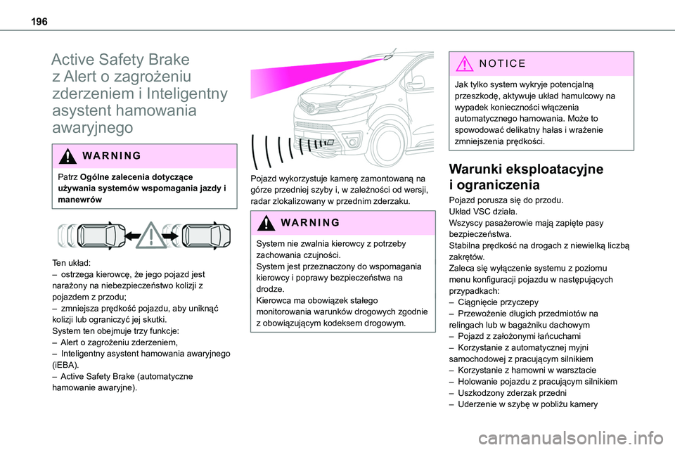 TOYOTA PROACE VERSO EV 2024 Instrukcja obsługi (in Polish) 196
Active Safety Brake
z Alert o zagrożeniu
zderzeniem i Inteligentny
asystent hamowania
awaryjnego
W ARNI NG
Patrz Ogólne zalecenia dotyczące używania systemów wspomagania jazdy i manewrów TOYOTA PROACE VERSO EV 2024 Instrukcja obsługi (in Polish) 196
Active Safety Brake
z Alert o zagrożeniu
zderzeniem i Inteligentny
asystent hamowania
awaryjnego
W ARNI NG
Patrz Ogólne zalecenia dotyczące używania systemów wspomagania jazdy i manewrów