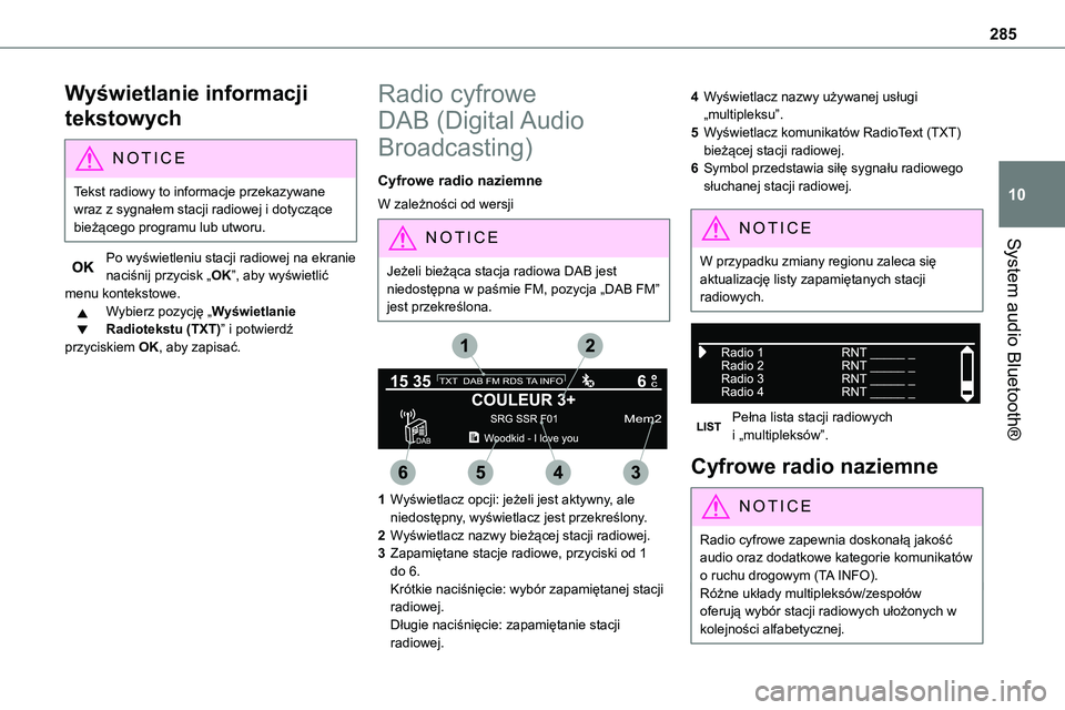 TOYOTA PROACE VERSO EV 2024  Instrukcja obsługi (in Polish) 285
System audio Bluetooth®
10
Wyświetlanie informacji 
tekstowych
NOTIC E
Tekst radiowy to informacje przekazywane wraz z sygnałem stacji radiowej i dotyczące bieżącego programu lub utworu. 
Po