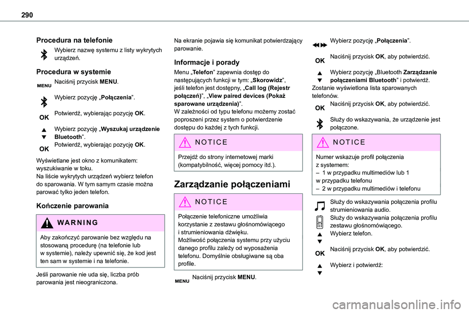 TOYOTA PROACE VERSO EV 2024 Instrukcja obsługi (in Polish) 290
Procedura na telefonie
Wybierz nazwę systemu z listy wykrytych urządzeń.
Procedura w systemie
Naciśnij przycisk MENU.
Wybierz pozycję „Połączenia”.
Potwierdź, wybierając pozycję OK TOYOTA PROACE VERSO EV 2024 Instrukcja obsługi (in Polish) 290
Procedura na telefonie
Wybierz nazwę systemu z listy wykrytych urządzeń.
Procedura w systemie
Naciśnij przycisk MENU.
Wybierz pozycję „Połączenia”.
Potwierdź, wybierając pozycję OK