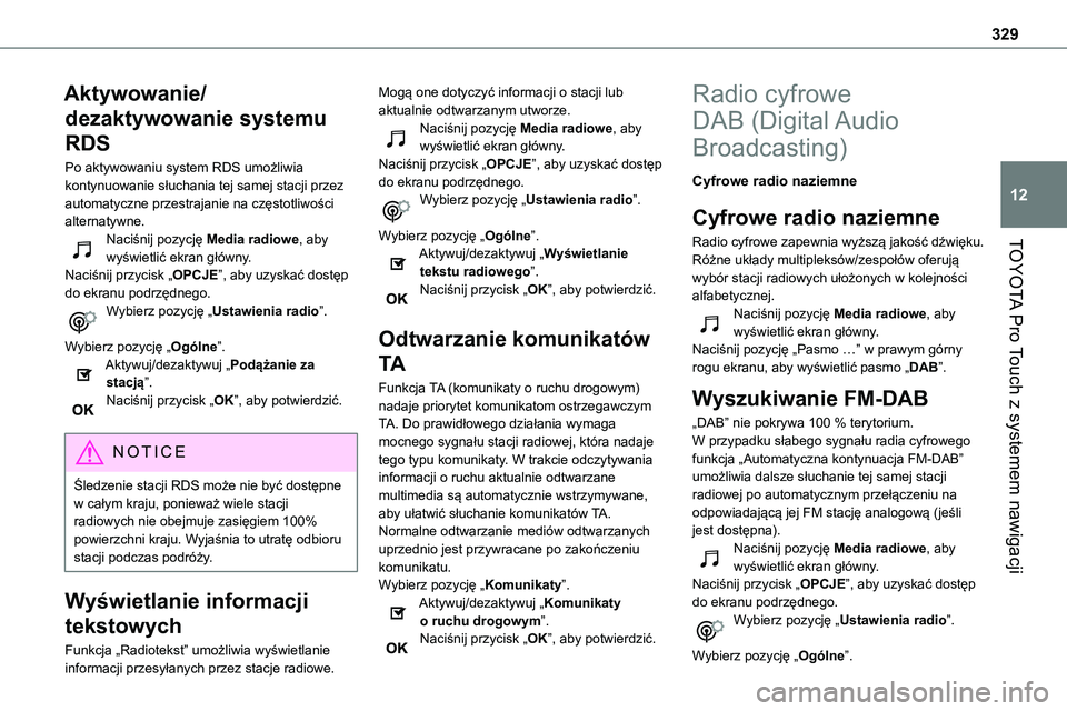 TOYOTA PROACE VERSO EV 2024 Instrukcja obsługi (in Polish) 329
TOYOTA Pro Touch z systemem nawigacji
12
Aktywowanie/
dezaktywowanie systemu
RDS
Po aktywowaniu system RDS umożliwia kontynuowanie słuchania tej samej stacji przez automatyczne przestrajanie na TOYOTA PROACE VERSO EV 2024 Instrukcja obsługi (in Polish) 329
TOYOTA Pro Touch z systemem nawigacji
12
Aktywowanie/
dezaktywowanie systemu
RDS
Po aktywowaniu system RDS umożliwia kontynuowanie słuchania tej samej stacji przez automatyczne przestrajanie na