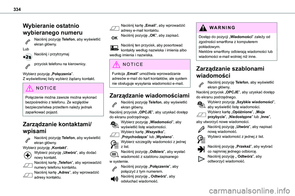 TOYOTA PROACE VERSO EV 2024 Instrukcja obsługi (in Polish) 334
Wybieranie ostatnio
wybieranego numeru
Naciśnij pozycję Telefon, aby wyświetlić ekran główny.LubNaciśnij i przytrzymaj
przycisk telefonu na kierownicy.
Wybierz pozycję „Połączenia TOYOTA PROACE VERSO EV 2024 Instrukcja obsługi (in Polish) 334
Wybieranie ostatnio
wybieranego numeru
Naciśnij pozycję Telefon, aby wyświetlić ekran główny.LubNaciśnij i przytrzymaj
przycisk telefonu na kierownicy.
Wybierz pozycję „Połączenia