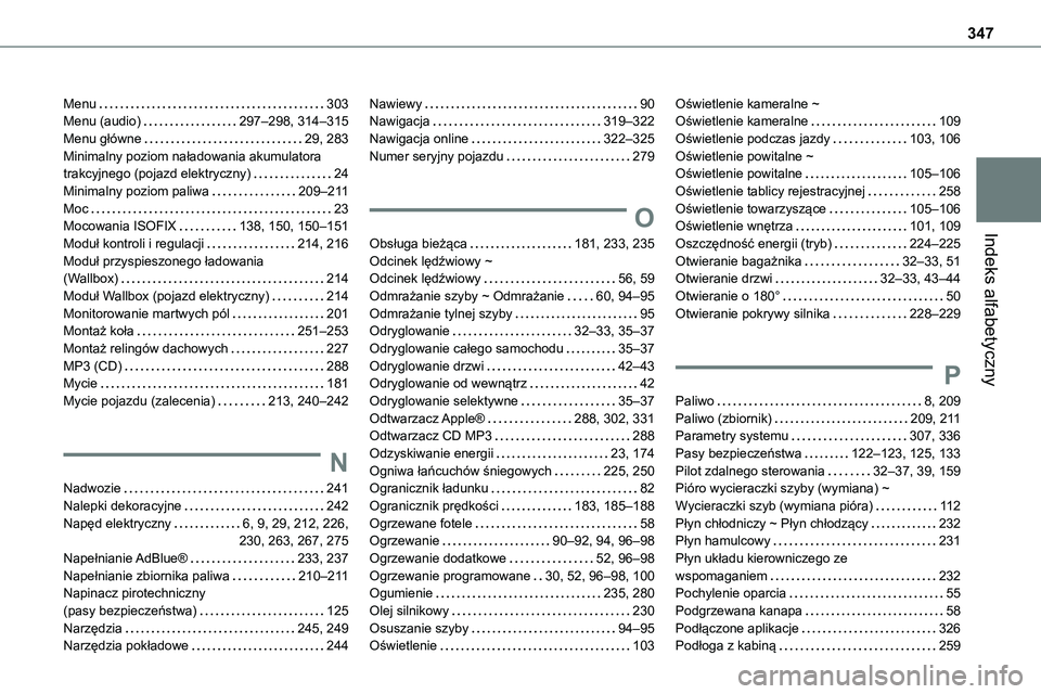 TOYOTA PROACE VERSO EV 2024 Instrukcja obsługi (in Polish) 347
Indeks alfabetyczny
Menu 303Menu (audio) 297–298, 314–315Menu główne 29, 283Minimalny poziom naładowania akumulatora trakcyjnego (pojazd elektryczny) 24Minimalny poziom paliwa 209 TOYOTA PROACE VERSO EV 2024 Instrukcja obsługi (in Polish) 347
Indeks alfabetyczny
Menu 303Menu (audio) 297–298, 314–315Menu główne 29, 283Minimalny poziom naładowania akumulatora trakcyjnego (pojazd elektryczny) 24Minimalny poziom paliwa 209
