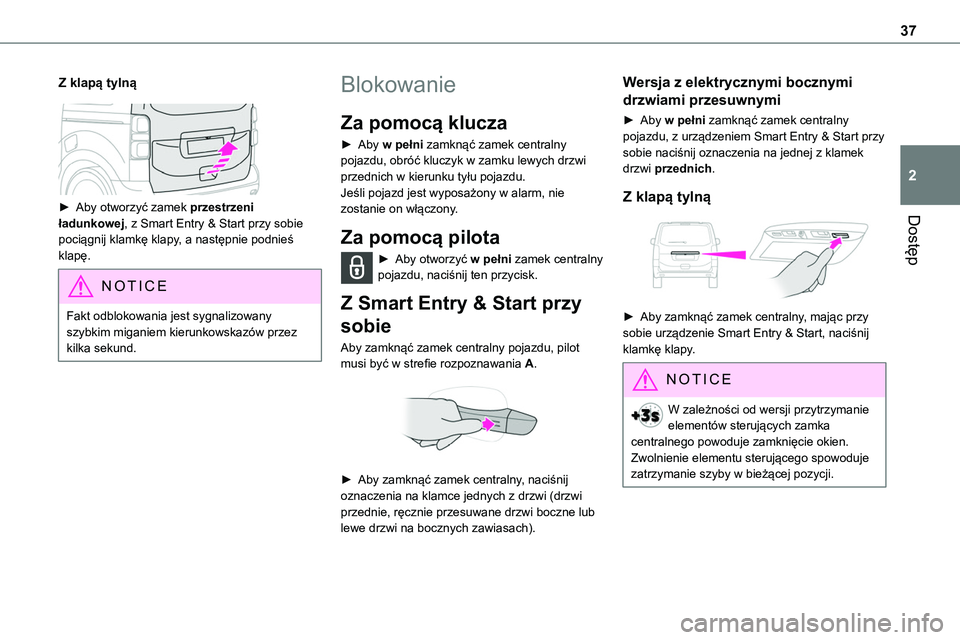TOYOTA PROACE VERSO EV 2024 Instrukcja obsługi (in Polish) 37
Dostęp
2
Z klapą tylną
► Aby otworzyć zamek przestrzeni
ładunkowej, z Smart Entry & Start przy sobie pociągnij klamkę klapy, a następnie podnieś klapę.
NOTIC E
Fakt odblokowania j TOYOTA PROACE VERSO EV 2024 Instrukcja obsługi (in Polish) 37
Dostęp
2
Z klapą tylną
► Aby otworzyć zamek przestrzeni
ładunkowej, z Smart Entry & Start przy sobie pociągnij klamkę klapy, a następnie podnieś klapę.
NOTIC E
Fakt odblokowania j