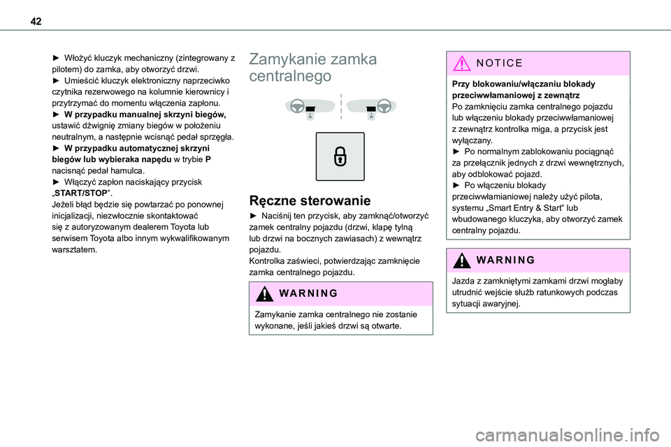 TOYOTA PROACE VERSO EV 2024 Instrukcja obsługi (in Polish) 42
► Włożyć kluczyk mechaniczny (zintegrowany z pilotem) do zamka, aby otworzyć drzwi.► Umieścić kluczyk elektroniczny naprzeciwko czytnika rezerwowego na kolumnie kierownicy i przytrzymać TOYOTA PROACE VERSO EV 2024 Instrukcja obsługi (in Polish) 42
► Włożyć kluczyk mechaniczny (zintegrowany z pilotem) do zamka, aby otworzyć drzwi.► Umieścić kluczyk elektroniczny naprzeciwko czytnika rezerwowego na kolumnie kierownicy i przytrzymać