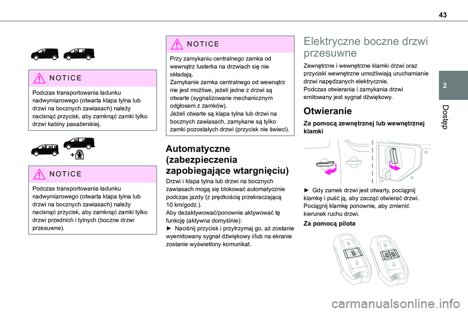 TOYOTA PROACE VERSO EV 2024 Instrukcja obsługi (in Polish) 43
Dostęp
2
NOTIC E
Podczas transportowania ładunku nadwymiarowego (otwarta klapa tylna lub drzwi na bocznych zawiasach) należy nacisnąć przycisk, aby zamknąć zamki tylko drzwi kabiny pasa TOYOTA PROACE VERSO EV 2024 Instrukcja obsługi (in Polish) 43
Dostęp
2
NOTIC E
Podczas transportowania ładunku nadwymiarowego (otwarta klapa tylna lub drzwi na bocznych zawiasach) należy nacisnąć przycisk, aby zamknąć zamki tylko drzwi kabiny pasa