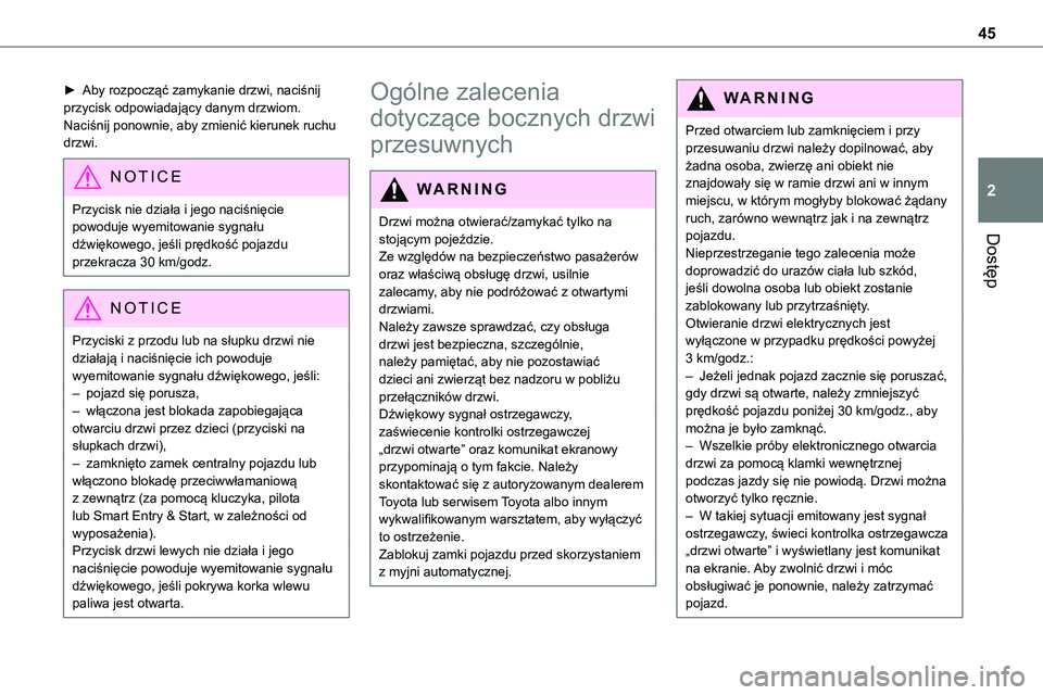 TOYOTA PROACE VERSO EV 2024 Instrukcja obsługi (in Polish) 45
Dostęp
2
► Aby rozpocząć zamykanie drzwi, naciśnij przycisk odpowiadający danym drzwiom. Naciśnij ponownie, aby zmienić kierunek ruchu drzwi.
NOTIC E
Przycisk nie działa i jego naciśnię TOYOTA PROACE VERSO EV 2024 Instrukcja obsługi (in Polish) 45
Dostęp
2
► Aby rozpocząć zamykanie drzwi, naciśnij przycisk odpowiadający danym drzwiom. Naciśnij ponownie, aby zmienić kierunek ruchu drzwi.
NOTIC E
Przycisk nie działa i jego naciśnię