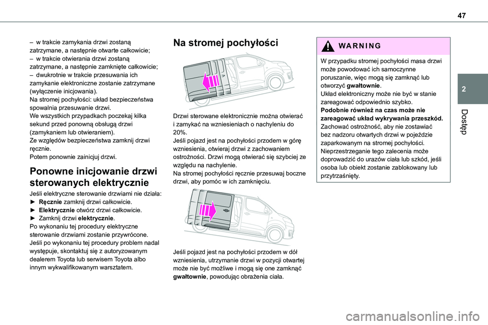 TOYOTA PROACE VERSO EV 2024 Instrukcja obsługi (in Polish) 47
Dostęp
2
– w trakcie zamykania drzwi zostaną zatrzymane, a następnie otwarte całkowicie;– w trakcie otwierania drzwi zostaną zatrzymane, a następnie zamknięte całkowicie;– dwukrotnie TOYOTA PROACE VERSO EV 2024 Instrukcja obsługi (in Polish) 47
Dostęp
2
– w trakcie zamykania drzwi zostaną zatrzymane, a następnie otwarte całkowicie;– w trakcie otwierania drzwi zostaną zatrzymane, a następnie zamknięte całkowicie;– dwukrotnie