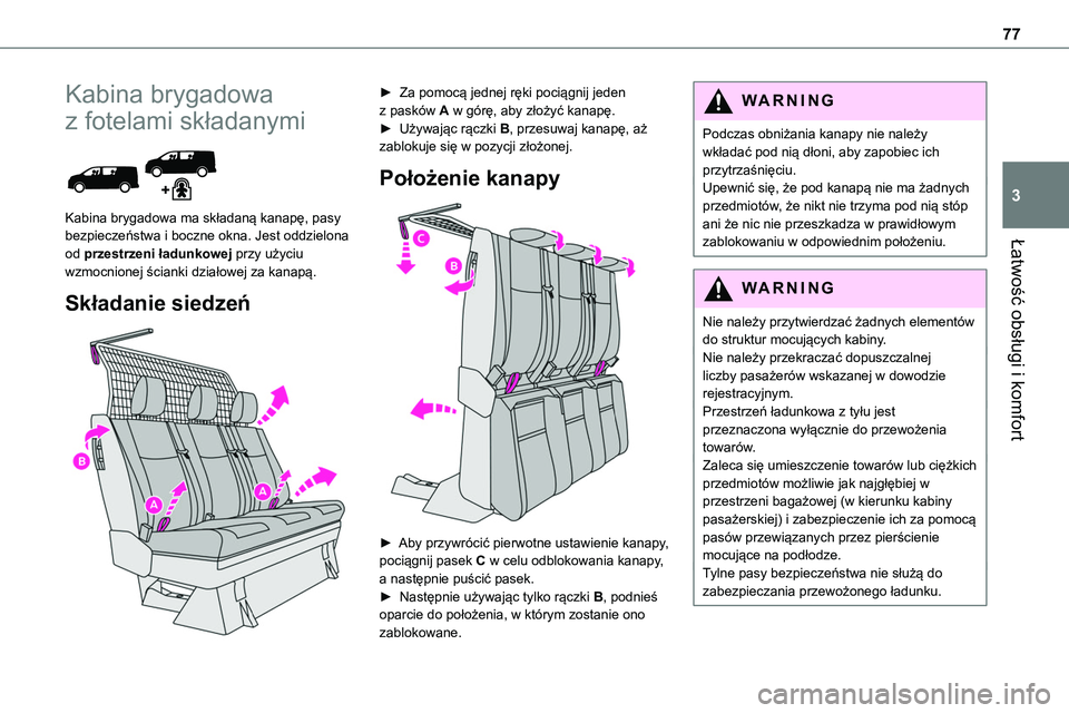 TOYOTA PROACE VERSO EV 2024 Instrukcja obsługi (in Polish) 77
Łatwość obsługi i komfort
3
Kabina brygadowa
z fotelami składanymi
Kabina brygadowa ma składaną kanapę, pasy bezpieczeństwa i boczne okna. Jest oddzielona od przestrzeni ładunkowej pr TOYOTA PROACE VERSO EV 2024 Instrukcja obsługi (in Polish) 77
Łatwość obsługi i komfort
3
Kabina brygadowa
z fotelami składanymi
Kabina brygadowa ma składaną kanapę, pasy bezpieczeństwa i boczne okna. Jest oddzielona od przestrzeni ładunkowej pr