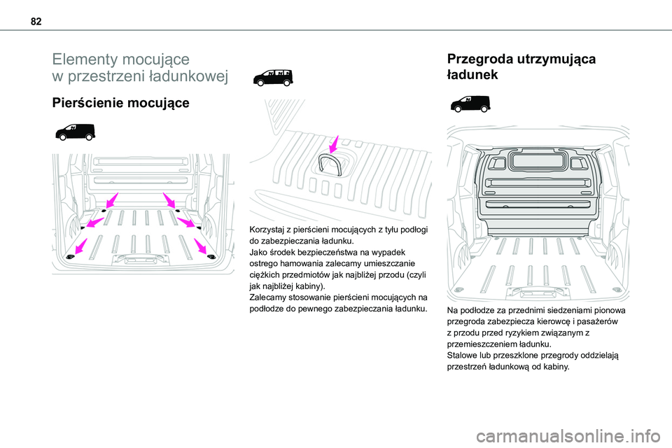 TOYOTA PROACE VERSO EV 2024  Instrukcja obsługi (in Polish) 82
Elementy mocujące 
w przestrzeni ładunkowej
Pierścienie mocujące 
  
 
 
  
 
Korzystaj z pierścieni mocujących z tyłu podłogi do zabezpieczania ładunku.Jako środek bezpieczeństwa na wyp