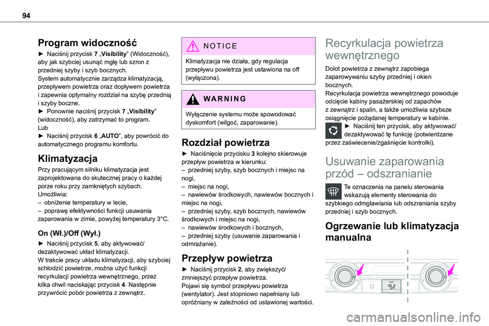 TOYOTA PROACE VERSO EV 2024 Instrukcja obsługi (in Polish) 94
Program widoczność
► Naciśnij przycisk 7 „Visibility” (Widoczność), aby jak szybciej usunąć mgłę lub szron z przedniej szyby i szyb bocznych.System automatycznie zarządza klimatyzac TOYOTA PROACE VERSO EV 2024 Instrukcja obsługi (in Polish) 94
Program widoczność
► Naciśnij przycisk 7 „Visibility” (Widoczność), aby jak szybciej usunąć mgłę lub szron z przedniej szyby i szyb bocznych.System automatycznie zarządza klimatyzac
