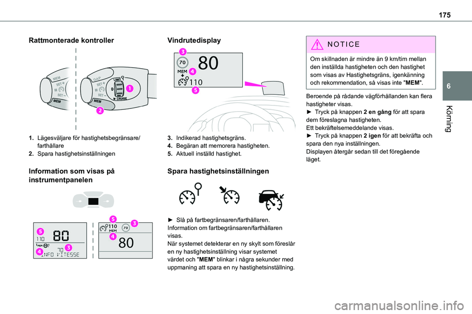 TOYOTA PROACE VERSO EV 2024  Bruksanvisningar (in Swedish) 175
Körning
6
Rattmonterade kontroller
1.Lägesväljare för hastighetsbegränsare/farthållare
2.Spara hastighetsinställningen
Information som visas på 
instrumentpanelen 
  
 
Vindrutedisplay
3.I