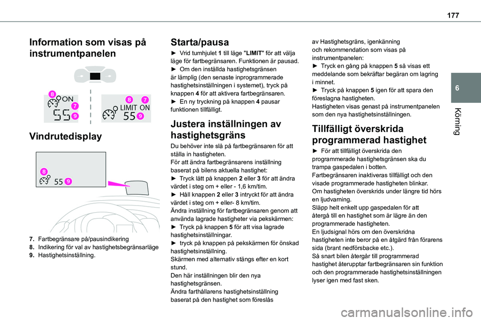 TOYOTA PROACE VERSO EV 2024  Bruksanvisningar (in Swedish) 177
Körning
6
Information som visas på 
instrumentpanelen 
  
 
Vindrutedisplay 
 
7.Fartbegränsare på/pausindikering
8.Indikering för val av hastighetsbegränsarläge
9.Hastighetsinställning.
S