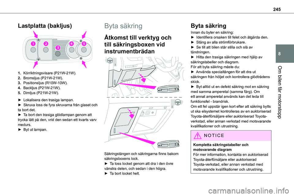 TOYOTA PROACE VERSO EV 2024  Bruksanvisningar (in Swedish) 245
Om bilen får motorstopp
8
Lastplatta (bakljus)
1.Körriktningsvisare (P21W-21W).
2.Bromsljus (P21W-21W).
3.Positionsljus (R10W-10W).
4.Backljus (P21W-21W).
5.Dimljus (P21W-21W).
► Lokalisera de
