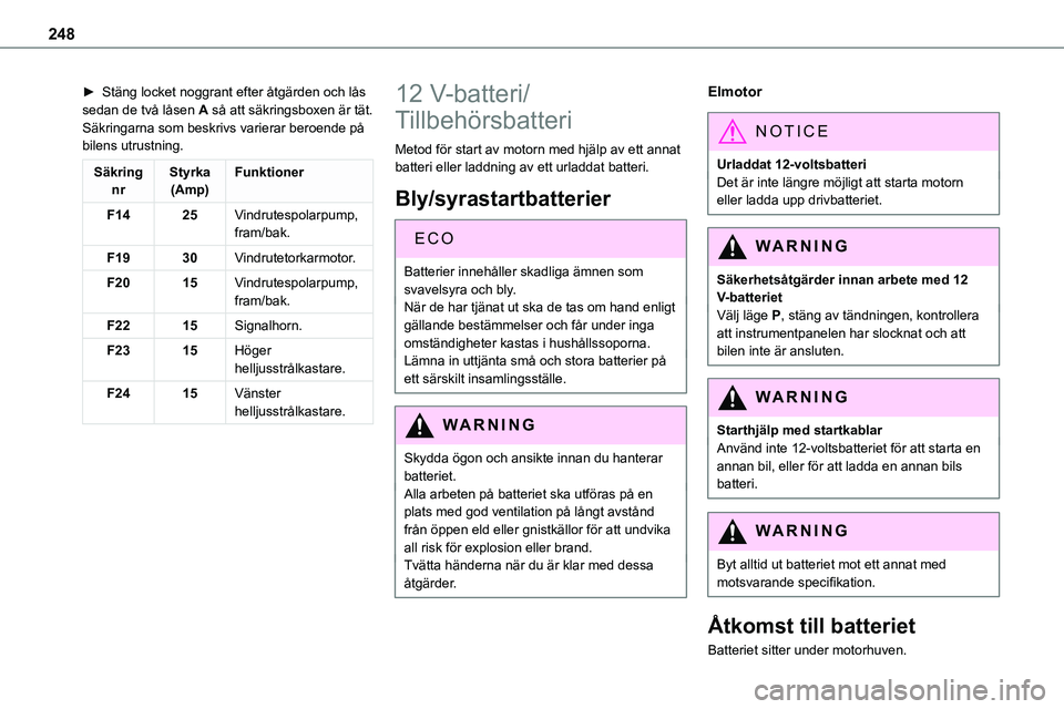 TOYOTA PROACE VERSO EV 2024  Bruksanvisningar (in Swedish) 248
► Stäng locket noggrant efter åtgärden och lås sedan de två låsen A så att säkringsboxen är tät.Säkringarna som beskrivs varierar beroende på bilens utrustning.
Säkring nrStyrka(Amp