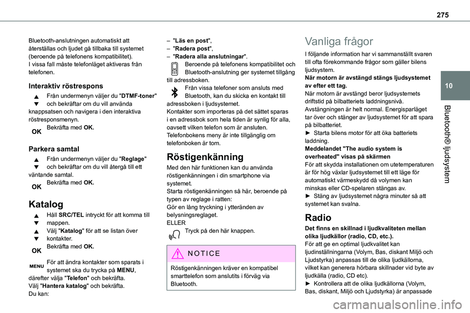 TOYOTA PROACE VERSO EV 2024  Bruksanvisningar (in Swedish) 275
Bluetooth® ljudsystem
10
Bluetooth-anslutningen automatiskt att återställas och ljudet gå tillbaka till systemet (beroende på telefonens kompatibilitet).I vissa fall måste telefonläget akti