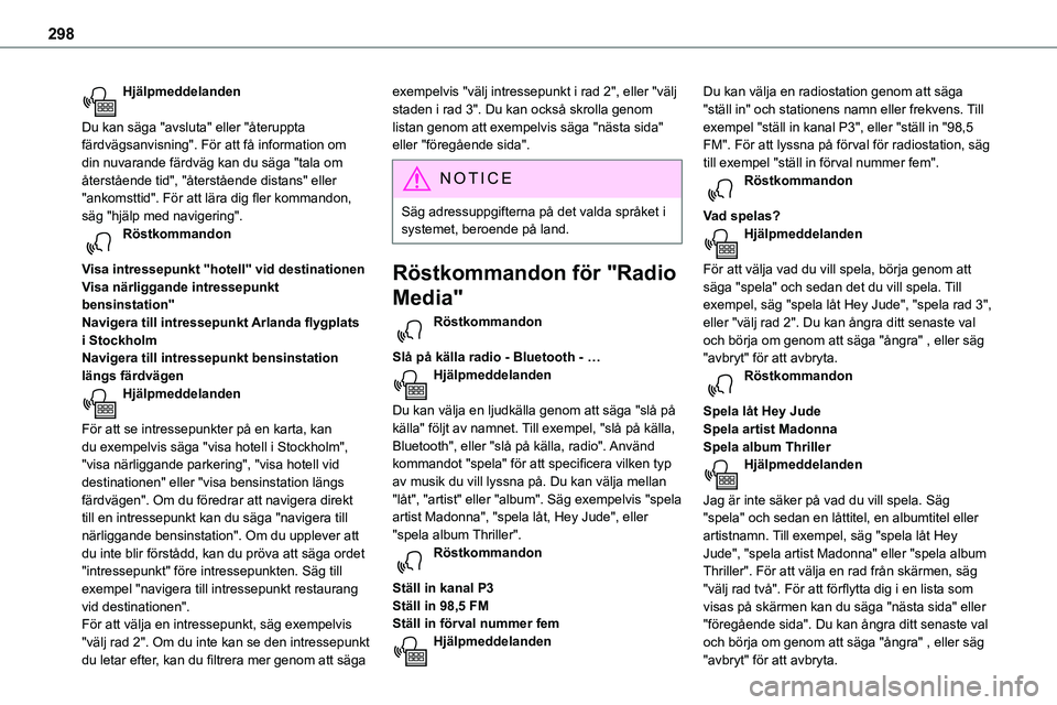 TOYOTA PROACE VERSO EV 2024  Bruksanvisningar (in Swedish) 298
Hjälpmeddelanden 
Du kan säga "avsluta" eller "återuppta färdvägsanvisning". För att få information om din nuvarande färdväg kan du säga "tala om återstående tid