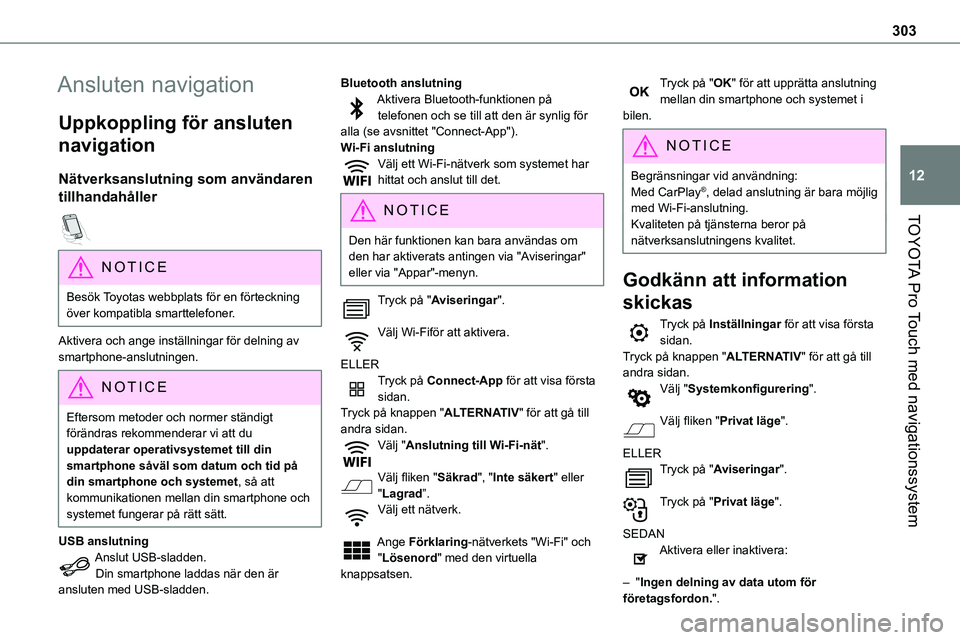 TOYOTA PROACE VERSO EV 2024  Bruksanvisningar (in Swedish) 303
TOYOTA Pro Touch med navigationssystem
12
Ansluten navigation
Uppkoppling för ansluten 
navigation
Nätverksanslutning som användaren 
tillhandahåller  
NOTIC E
Besök Toyotas webbplats för en