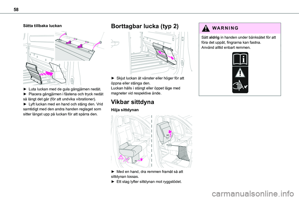 TOYOTA PROACE VERSO EV 2024  Bruksanvisningar (in Swedish) 58
Sätta tillbaka luckan 
 
► Luta luckan med de gula gångjärnen nedåt.► Placera gångjärnen i fästena och tryck nedåt så långt det går (för att undvika vibrationer).► Lyft luckan med