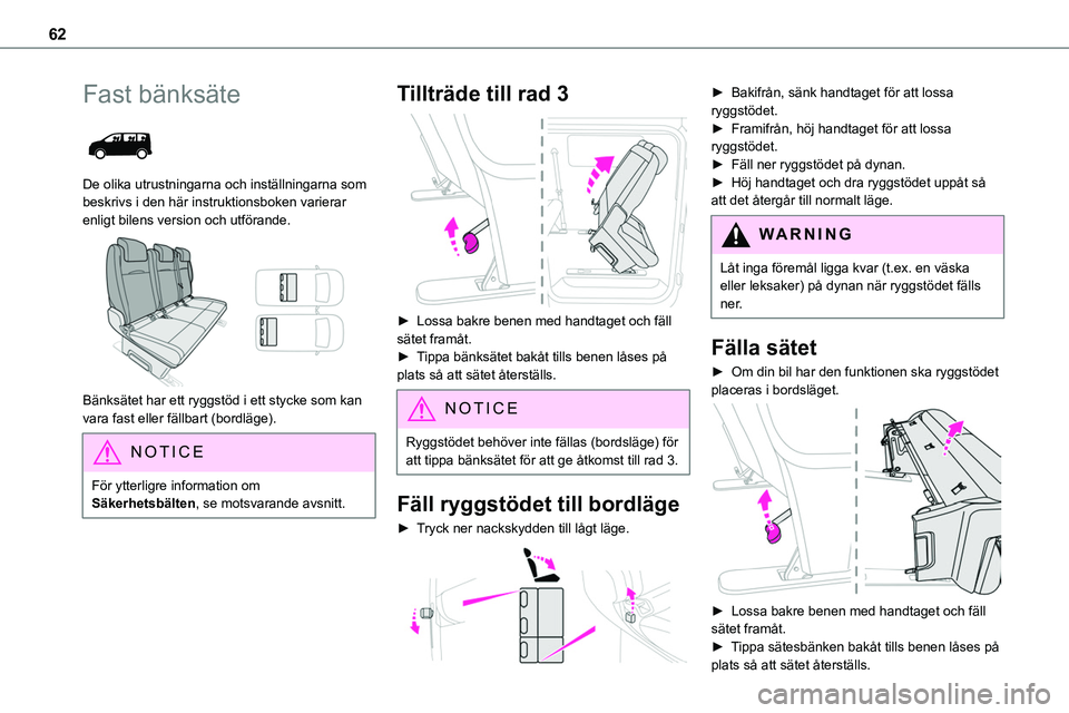 TOYOTA PROACE VERSO EV 2024  Bruksanvisningar (in Swedish) 62
Fast bänksäte 
 
De olika utrustningarna och inställningarna som beskrivs i den här instruktionsboken varierar enligt bilens version och utförande. 
 
Bänksätet har ett ryggstöd i ett styck