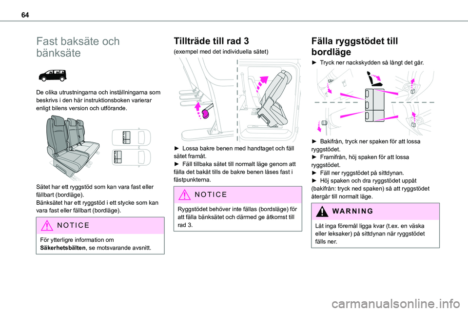 TOYOTA PROACE VERSO EV 2024  Bruksanvisningar (in Swedish) 64
Fast baksäte och 
bänksäte 
 
De olika utrustningarna och inställningarna som beskrivs i den här instruktionsboken varierar enligt bilens version och utförande. 
 
Sätet har ett ryggstöd so