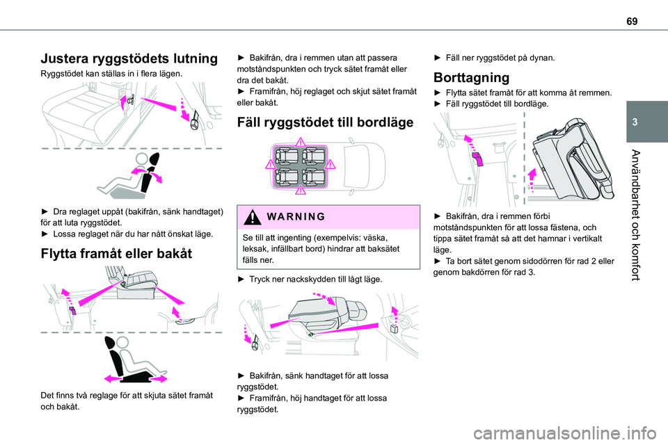 TOYOTA PROACE VERSO EV 2024  Bruksanvisningar (in Swedish) 69
Användbarhet och komfort
3
Justera ryggstödets lutning
Ryggstödet kan ställas in i flera lägen. 
 
► Dra reglaget uppåt (bakifrån, sänk handtaget) för att luta ryggstödet.► Lossa regl