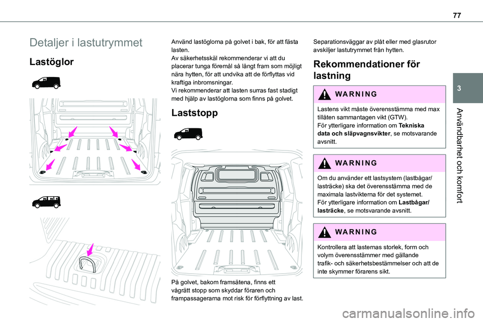 TOYOTA PROACE VERSO EV 2024  Bruksanvisningar (in Swedish) 77
Användbarhet och komfort
3
Detaljer i lastutrymmet
Lastöglor 
  
  
  
 
Använd lastöglorna på golvet i bak, för att fästa lasten.Av säkerhetsskäl rekommenderar vi att du placerar tunga f