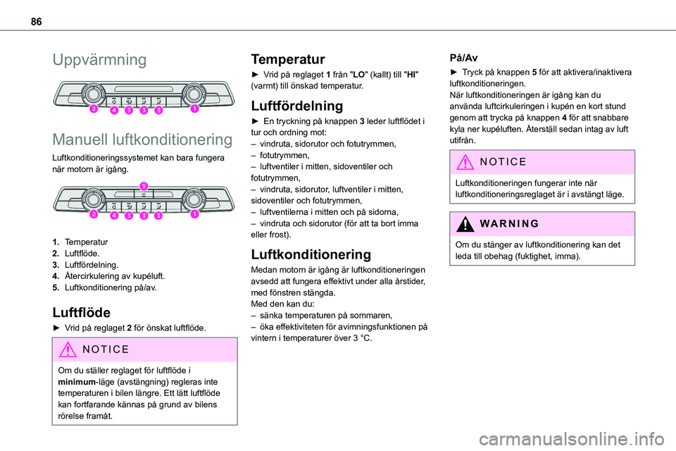 TOYOTA PROACE VERSO EV 2024  Bruksanvisningar (in Swedish) 86
Uppvärmning 
 
Manuell luftkonditionering
Luftkonditioneringssystemet kan bara fungera när motorn är igång. 
 
1.Temperatur
2.Luftflöde.
3.Luftfördelning.
4.Återcirkulering av kupéluft.
5.L