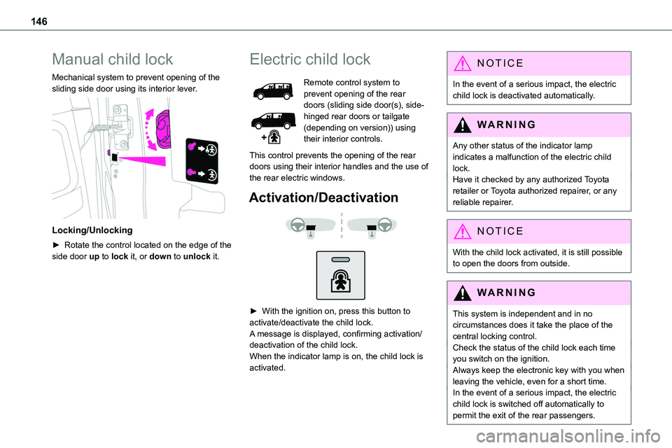 TOYOTA PROACE VERSO EV 2023  Owners Manual 146
Manual child lock
Mechanical system to prevent opening of the sliding side door using its interior lever. 
 
Locking/Unlocking
► Rotate the control located on the edge of the side door up to loc