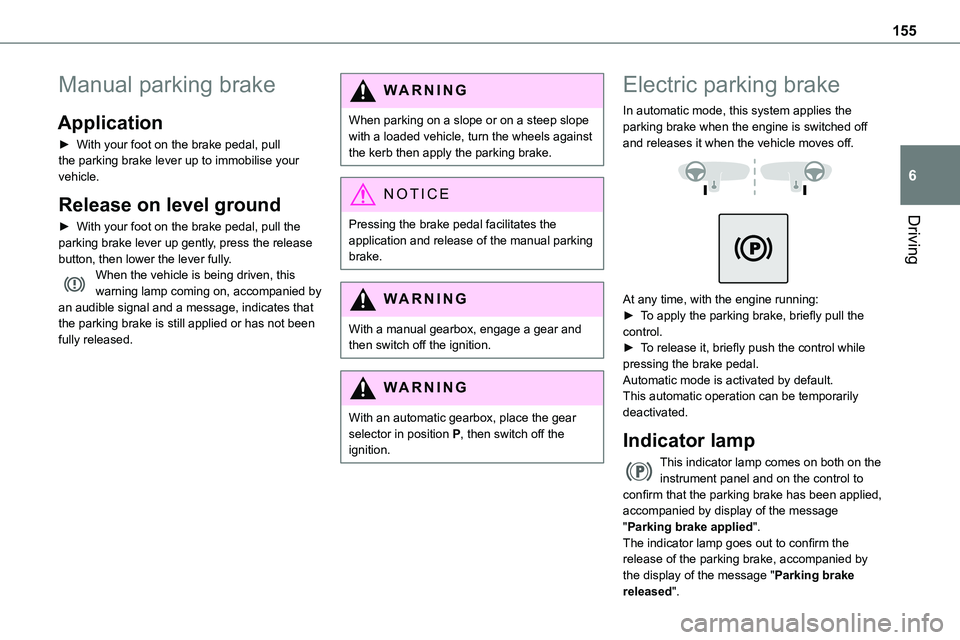 TOYOTA PROACE VERSO EV 2023  Owners Manual 155
Driving
6
Manual parking brake
Application
► With your foot on the brake pedal, pull the parking brake lever up to immobilise your vehicle.
Release on level ground
► With your foot on the brak