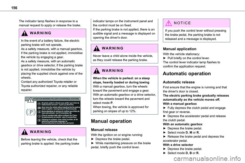 TOYOTA PROACE VERSO EV 2023  Owners Manual 156
The indicator lamp flashes in response to a manual request to apply or release the brake. 
WARNI NG
In the event of a battery failure, the electric parking brake will not operate. As a safety meas