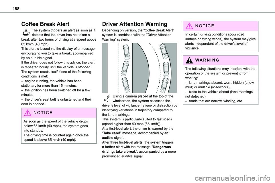 TOYOTA PROACE VERSO EV 2023  Owners Manual 188
Coffee Break Alert
The system triggers an alert as soon as it detects that the driver has not taken a break after two hours of driving at a speed above 65 km/h (40 mph).This alert is issued via th