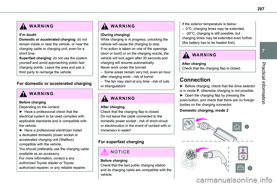 TOYOTA PROACE VERSO EV 2023  Owners Manual 207
Practical information
7
WARNI NG
If in doubtDomestic or accelerated charging: do not remain inside or near the vehicle, or near the charging cable or charging unit, even for a short time.Superfast