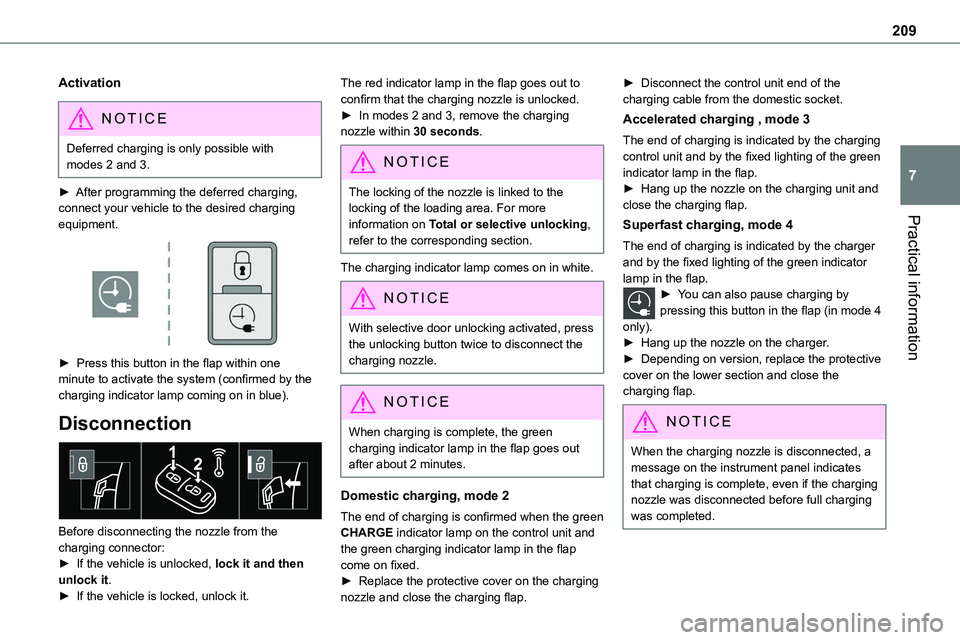 TOYOTA PROACE VERSO EV 2023  Owners Manual 209
Practical information
7
Activation
NOTIC E
Deferred charging is only possible with modes 2 and 3.
► After programming the deferred charging, connect your vehicle to the desired charging equipmen