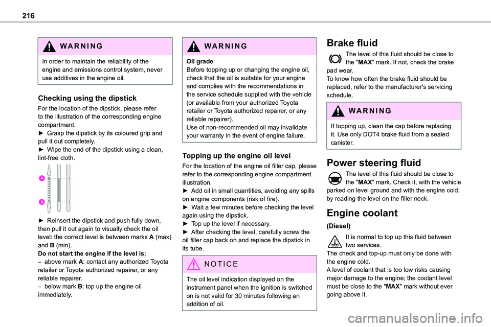 TOYOTA PROACE VERSO EV 2023  Owners Manual 216
WARNI NG
In order to maintain the reliability of the engine and emissions control system, never use additives in the engine oil.
Checking using the dipstick
For the location of the dipstick, pleas